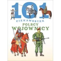 101 ciekawostek. Polscy wojownicy BR w.2016 Wydawnictwo Olesiejuk