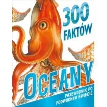 300 faktów Oceany Wydawnictwo Olesiejuk