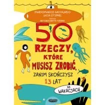 50 rzeczy, które musisz zrobić, zanim skończysz 13 lat. Na wakacjach Mamania