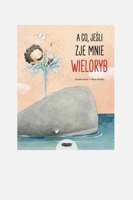 "A co, jeśli zje mnie wieloryb?" książka dla dzieci MAMANIA