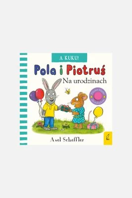"A kuku! Pola i Piotruś. Na urodzinach" książka dla dzieci WILGA