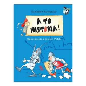 A to historia! Opowiadania z dziejów Polski Wydawnictwo literatura