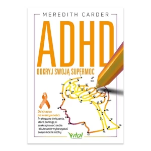 ADHD. Odkryj swoją supermoc. Od chaosu do kreatywności Vital ADHD. Odkryj swoją supermoc. Od chaosu do kreatywności Vital