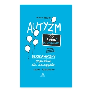 Autyzm co robić a czego nie błyskawiczny przewodnik dla nauczyciela szkoły podstawowej Harmonia