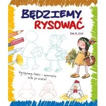 Będziemy rysować. Rysujemy ludzi i zwierzęta krok po kroku Muza