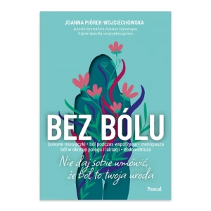 Bez bólu. Nie daj sobie wmówić, że ból to twoja uroda Pascal Bez bólu. Nie daj sobie wmówić, że ból to twoja uroda Pascal