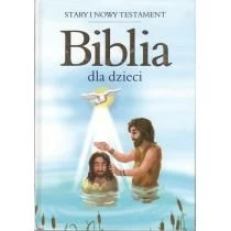 Biblia dla dzieci. Stary i Nowy Testament Jedność