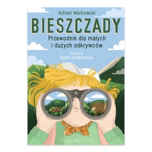 Bieszczady. Przewodnik dla małych i dużych odkrywców Prószyński media