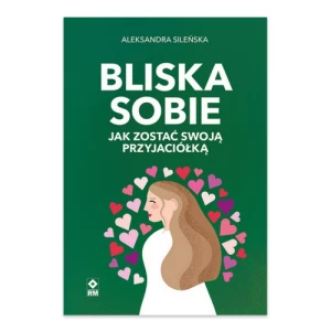 Bliska sobie. Jak zostać swoją przyjaciółką Rm