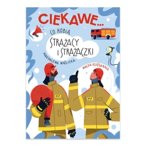 Ciekawe... Co robią strażacy i strażaczki Nasza księgarnia