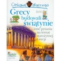 Ciekawe dlaczego - Grecy budowali świątynie Wydawnictwo Olesiejuk