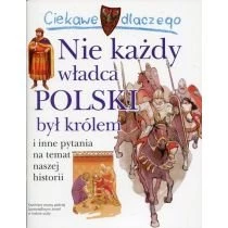 Ciekawe dlaczego Nie każdy władca Polski był królem Wydawnictwo Olesiejuk