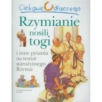Ciekawe dlaczego - Rzymianie nosili togi Wydawnictwo Olesiejuk