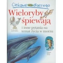 Ciekawe dlaczego - Wieloryby śpiewają Wydawnictwo Olesiejuk