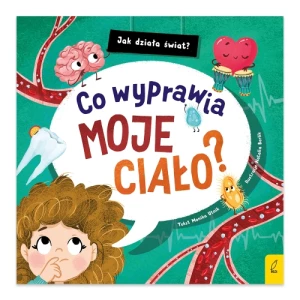 Co wyprawia moje ciało? Jak działa świat Wilga