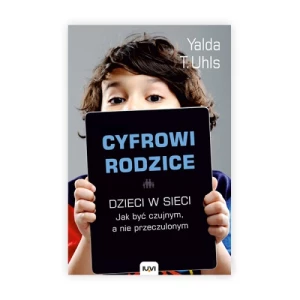 Cyfrowi rodzice. Dzieci w sieci. Jak być czujnym, a nie przeczulonym Iuvi Cyfrowi rodzice. Dzieci w sieci. Jak być czujnym, a nie przeczulonym Iuvi