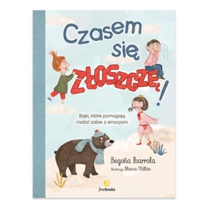 Czasem się złoszczę. Bajki, które pomogą radzić sobie z emocjami Finebooks