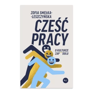 Cześć pracy. O kulturze zapierdolu Wydawnictwo otwarte