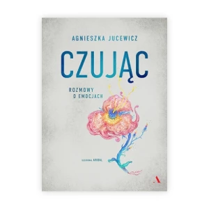 Czując. Rozmowy o emocjach Agora