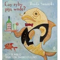 Czy ryby piją wodę? Jeszcze więcej sekretów zwierząt i ludzi Literackie