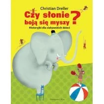 Czy słonie boją się myszy? Historyjki dla ciekawskich dzieci Christian Dreller Wydawnictwo Prószyński i S-Ka