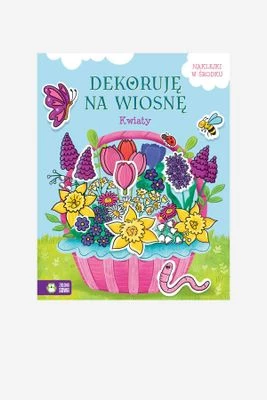 Dekoruję na wiosnę. Kwiaty książka dla dzieci ZIELONA SOWA