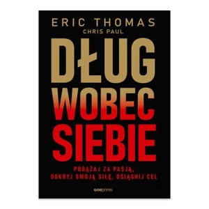 Dług wobec siebie. Podążaj za pasją, odkryj swoją siłę, osiągnij cel One press Dług wobec siebie. Podążaj za pasją, odkryj swoją siłę, osiągnij cel One press