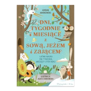 Dni, tygodnie i miesiące z sową, jeżem i zającem Prószyński media