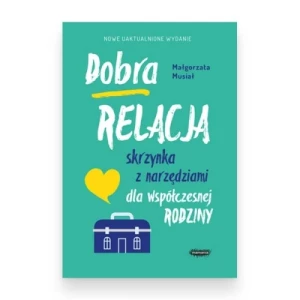 Dobra relacja. Skrzynka z narzędziami dla współczesnej rodziny Mamania