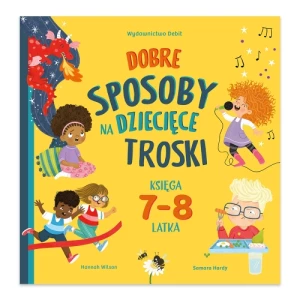 Dobre sposoby na dziecięce troski. Księga 7-8 latka Debit