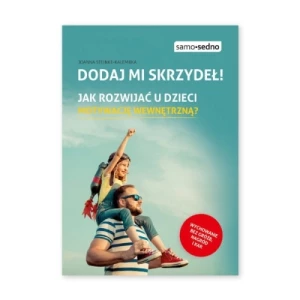 Dodaj mi skrzydeł! Jak rozwijać u dzieci motywację wewnętrzną Samo sedno