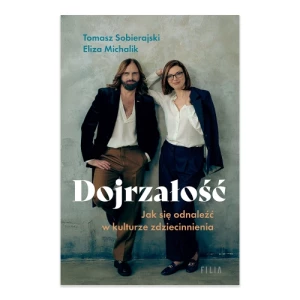 Dojrzałość. Jak odnaleźć się w kulturze zdziecinnienia Filia