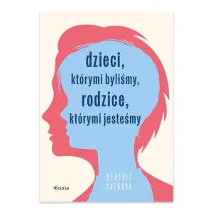 Dzieci, którymi byliśmy, rodzice, którymi jesteśmy Feeria
