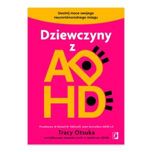 Dziewczyny z ADHD. Uwolnij moce swojego neuroróżnorodnego mózgu Wydawnictwo kobiece Dziewczyny z ADHD. Uwolnij moce swojego neuroróżnorodnego mózgu Wydawnictwo kobiece