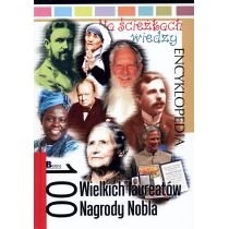 Encyklopedia Na ścieżkach wiedzy. 100 wielkich laureatów Nagrody Nobla Bellona