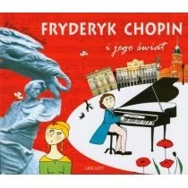 Fryderyk Chopin i jego świat Wydawnictwo Arkady