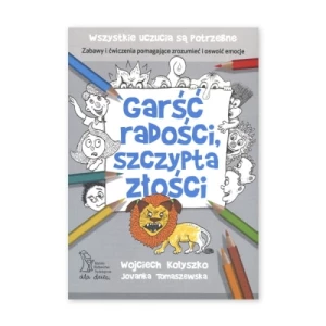 Garść radości, szczypta złości. Mnóstwo zabawnych ćwiczeń z uczuciami Gwp