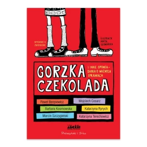 Gorzka czekolada i inne opowiadania o ważnych sprawach Prószyński media