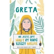 Greta. Nie jesteś zbyt mały, by robić rzeczy.. Olesiejuk