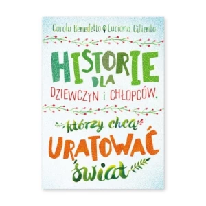 Historie dla dziewczyn i chłopców, którzy chcą uratować świat Bis