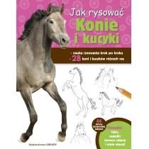 Jak rysować konie i kucyki Wydawnictwo Arkady