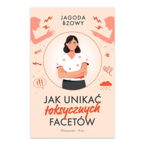 Jak unikać toksycznych facetów Prószyński media