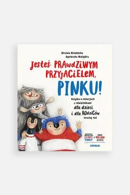 "Jesteś prawdziwym przyjacielem, Pinku! Książka o relacjach z rówieśnikami dla dzieci i dla rodziców trochę też" wyd. 2022 - książka dla dzieci SENSUS