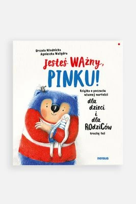 "Jesteś ważny, Pinku! Książka o poczuciu własnej wartości dla dzieci i dla rodziców trochę też" książka dla dzieci SENSUS