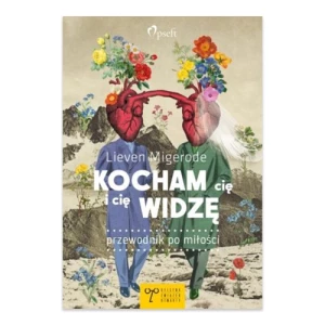 Kocham cię i cię widzę. Przewodnik po miłości Oficyna związek otwarty Kocham cię i cię widzę. Przewodnik po miłości Oficyna związek otwarty