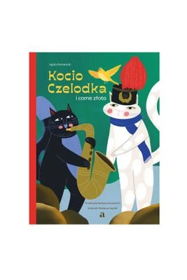 "Kocio Czelodka i corne złoto. Kocia Szajka" AGORA
