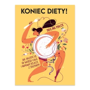 Koniec diety! Jak odczepić się od swojego ciała i naprawić relację z jedzeniem Buchmann