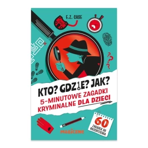 Kto? Gdzie? Jak? 5-minutowe zagadki kryminalne dla dzieci Magiczne