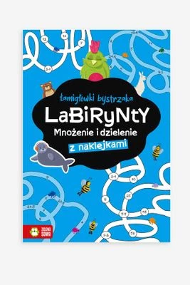"Łamigłówki bystrzaka. Labirynty: Mnożenie i dzielenie z naklejkami" książka z zadaniami ZIELONA SOWA