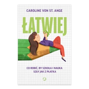 Łatwiej. Co robić, by szkoła i nauka szły jak z płatka Wydawnictwo otwarte